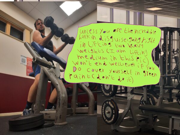 A photo of Liam in the gym, lifting weights with some advice written in a box. Text reads 'unless you are the incredible hulk in disguise, going right in lifting two heavy weights won't end well, even if you do cover yourself in green paint