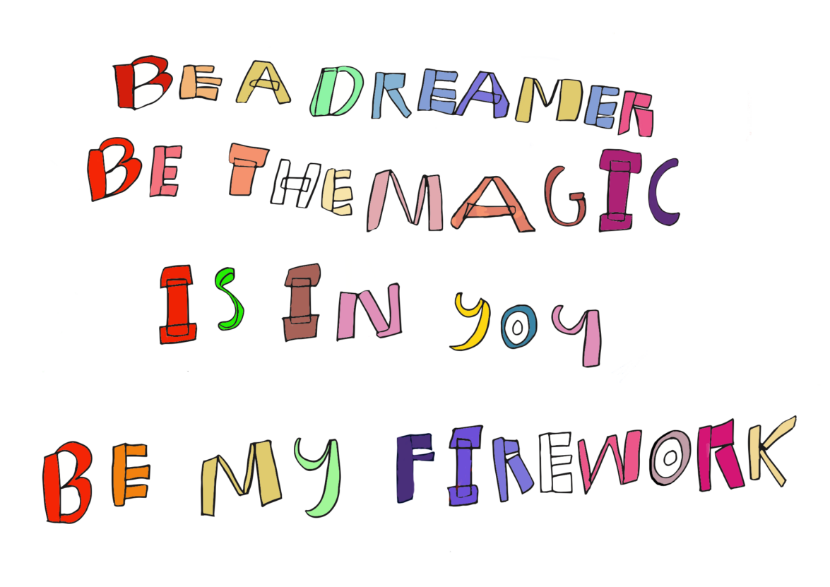 A graphic piece saying 'Be a dreamer, be the magic, Is in you, be My Firework'.