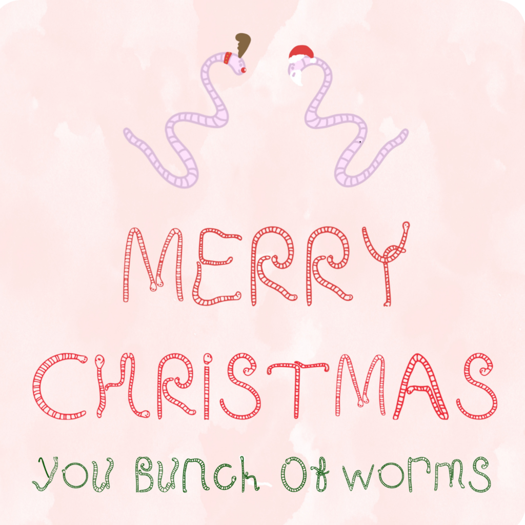 Greetings cards designed by Emelia Hewitt using worm font - text reads Merry Christmas You Bunch of Worms